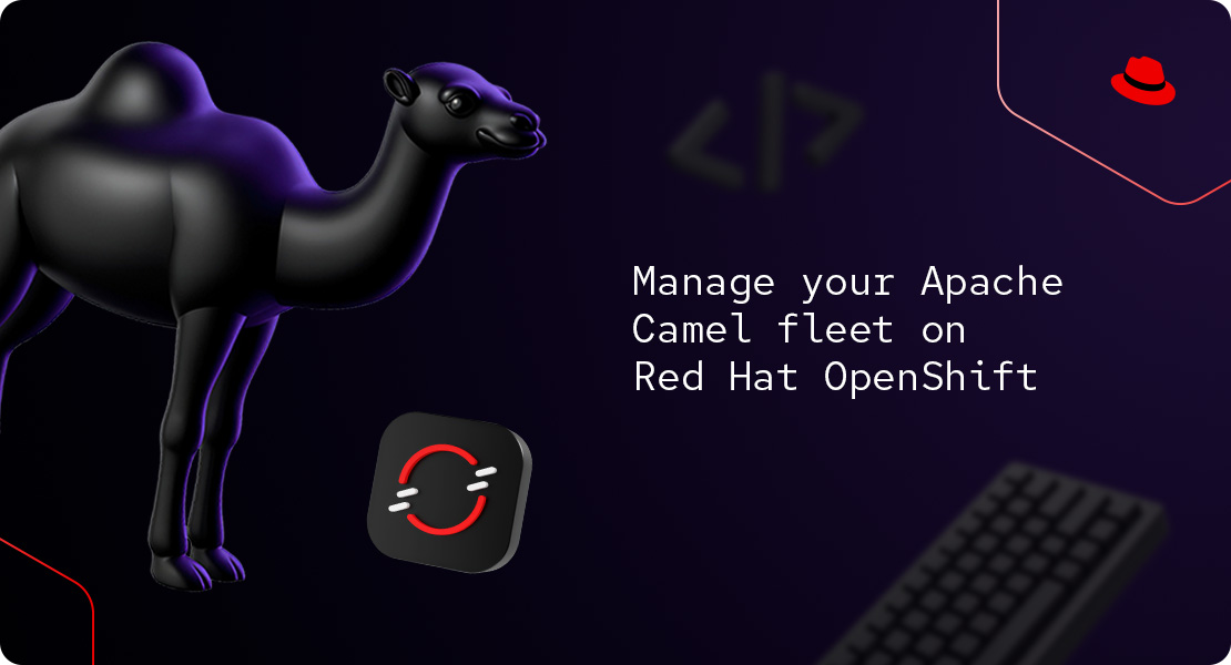A graphic with a 3D rendered camel and the Red Hat OpenShift tech icon, plus the text Manage your Apache Camel fleet on Red Hat OpenShift