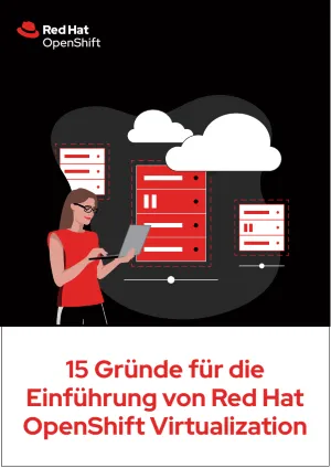 15 Gründe für die Einführung von Red Hat OpenShift Virtualization