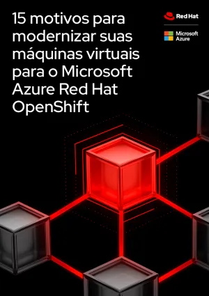 15 motivos para modernizar suas máquinas virtuais para o Microsoft Azure Red Hat OpenShift
