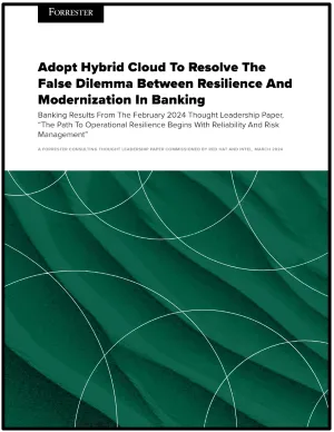 Adopt Hybrid Cloud To Resolve The False Dilemma Between Resilience And Modernization In Banking
