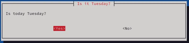 "Is today Tuesday?" dialog box with Yes and No answers