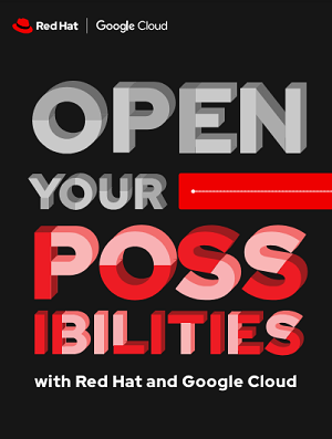 Open your possibilities with Red Hat and Google